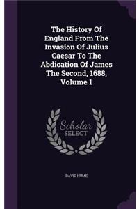 The History Of England From The Invasion Of Julius Caesar To The Abdication Of James The Second, 1688, Volume 1