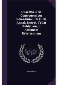 Quaestio Iuris Controuersi an Remedium L. II. C. de Annal. Except. Tollat Publicianam Actionem Rescissoriam