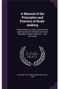 Manual of the Principles and Practice of Road-making