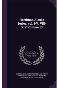 Harriman Alaska Series. vol. I-V, VIII-XIV Volume 13