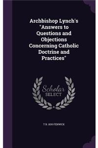 Archbishop Lynch's Answers to Questions and Objections Concerning Catholic Doctrine and Practices