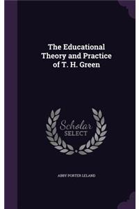 The Educational Theory and Practice of T. H. Green