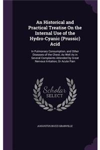 An Historical and Practical Treatise On the Internal Use of the Hydro-Cyanic (Prussic) Acid