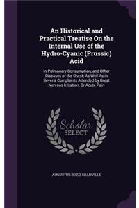 Historical and Practical Treatise On the Internal Use of the Hydro-Cyanic (Prussic) Acid