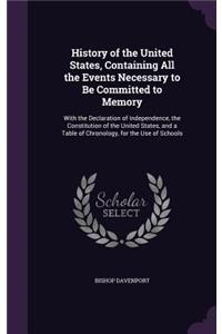 History of the United States, Containing All the Events Necessary to Be Committed to Memory: With the Declaration of Independence, the Constitution of the United States, and a Table of Chronology, for the Use of Schools