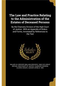 The Law and Practice Relating to the Administration of the Estates of Deceased Persons