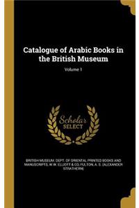 Catalogue of Arabic Books in the British Museum; Volume 1