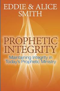 Prophetic Integrity: Maintaining Integrity in Today's Prophetic Ministry
