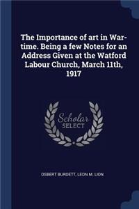 The Importance of art in War-time. Being a few Notes for an Address Given at the Watford Labour Church, March 11th, 1917