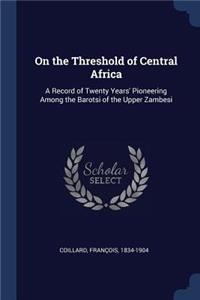 On the Threshold of Central Africa