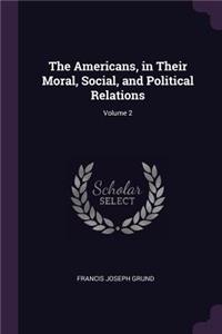 The Americans, in Their Moral, Social, and Political Relations; Volume 2