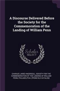 Discourse Delivered Before the Society for the Commemoration of the Landing of William Penn