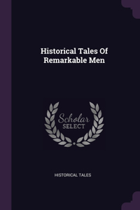 Historical Tales Of Remarkable Men