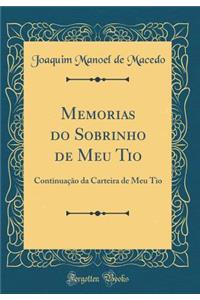Memorias Do Sobrinho de Meu Tio: ContinuaÃ§Ã£o Da Carteira de Meu Tio (Classic Reprint)