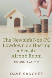 Newbie's Non-PC Lowdown on Hosting a Private Airbnb Room