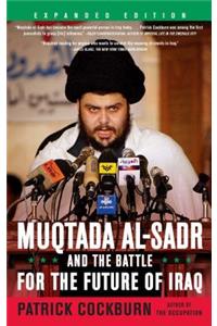 Muqtada Al-Sadr and the Battle for the Future of Iraq (Expanded)