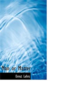 Man or Matter