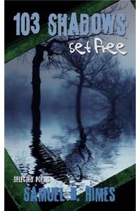 103 Shadows Set Free