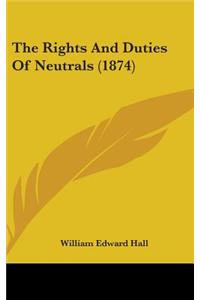 The Rights And Duties Of Neutrals (1874)