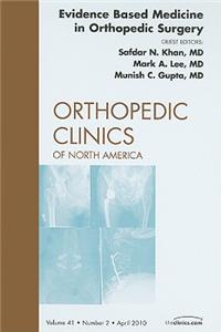 Evidence Based Medicine in Orthopedic Surgery, an Issue of Orthopedic Clinics