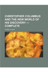 Christopher Columbus and the New World of His Discovery - Complete
