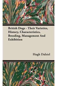 British Dogs - Their Varieties, History, Characteristics, Breeding, Management And Exhibition