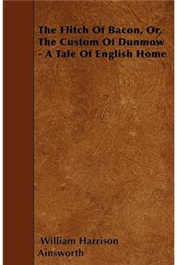 Flitch of Bacon, Or, the Custom of Dunmow - A Tale of English Home