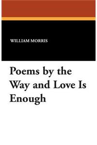Poems by the Way and Love Is Enough