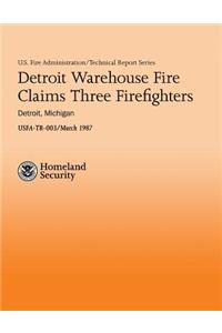 Detroit Warehouse Fire Claims Three Firefighters- Detroit, Michigan