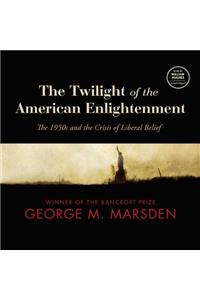 Twilight of the American Enlightenment Lib/E