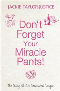 Don't Forget Your Miracle Pants!: The Diary of an Accidental Cougar