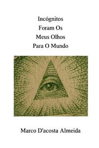 Incógnitos Foram Os Meus Olhos Para O Mundo