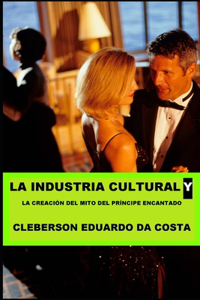 Industria Cultural y la creacion del mito de Principe encantado