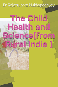 CHILD HEALTH AND SCIENCE[from Rural India]