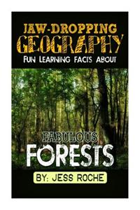 Jaw-Dropping Geography: Fun Learning Facts about Fabulous Forests: Illustrated Fun Learning for Kids
