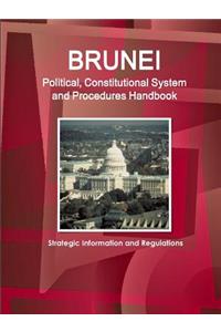 Brunei Political, Constitutional System and Procedures Handbook - Strategic Information and Regulations