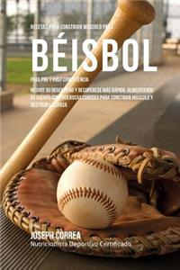 Recetas para Construir Musculo para Beisbol, para Pre y Post Competencia