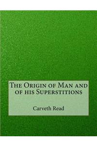 The Origin of Man and of his Superstitions