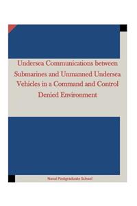 Undersea Communications between Submarines and Unmanned Undersea Vehicles in a Command and Control Denied Environment