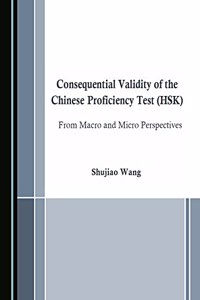 Consequential Validity of the Chinese Proficiency Test (Hsk) from Macro and Micro Perspectives