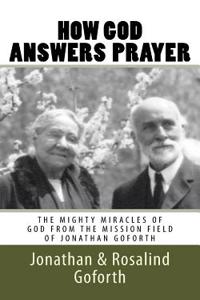 How God Answers Prayer: The Mighty Miracles of God from the Mission Field of Jonathan Goforth