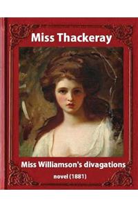 Miss Williamson's Divagations (1881), by Miss Thackeray A NOVEL