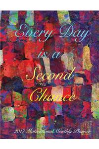Every Day is a Second Chance 2017 Motivational Monthly Planner