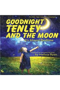 Goodnight Tenley and the Moon, It's Almost Bedtime