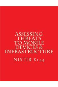 NISTIR 8144 Assessing Threats to Mobile Devices & Infrastructure