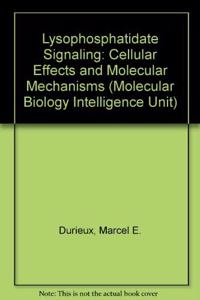 Lysophosphatidate Signaling: Cellular Effects and Molecular Mechanisms (Molecular Biology Intelligence Unit)