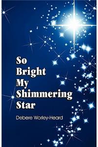 So Bright My Shimmering Star