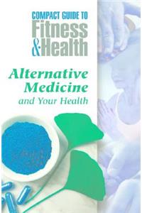 Alternative Medicine and Your Health