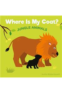 Where Is My Coat?: Jungle Animals