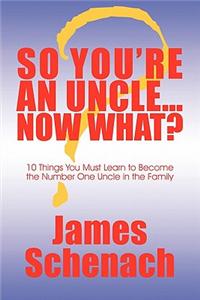 So You're an Uncle...Now What?